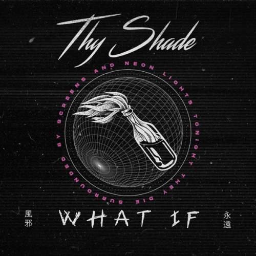 Thy Shade : What If